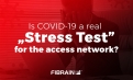 Is COVID-19 a real „Stress Test” for the access network?